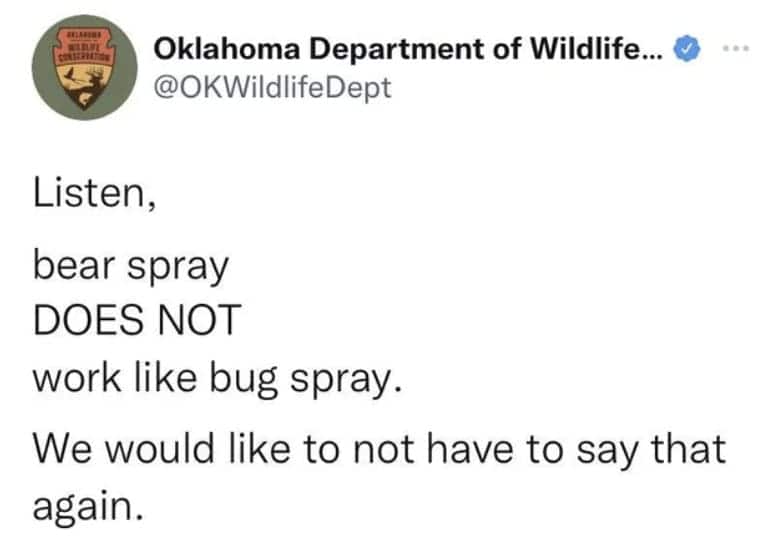 Listen, bear spray DOES NOT work like bug spray. We would like to not have to say that again.