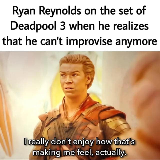 Ryan Reynolds on the set of Deadpool 3 when he realizes that he can't improvise anymore I really don't enjoy how that's making me feel, actually.
