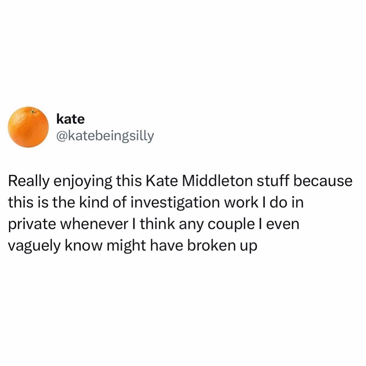Really enjoying this Kate Middleton stuff because this is the kind of investigation work I do in private whenever I think any couple I even vaguely know might have broken up