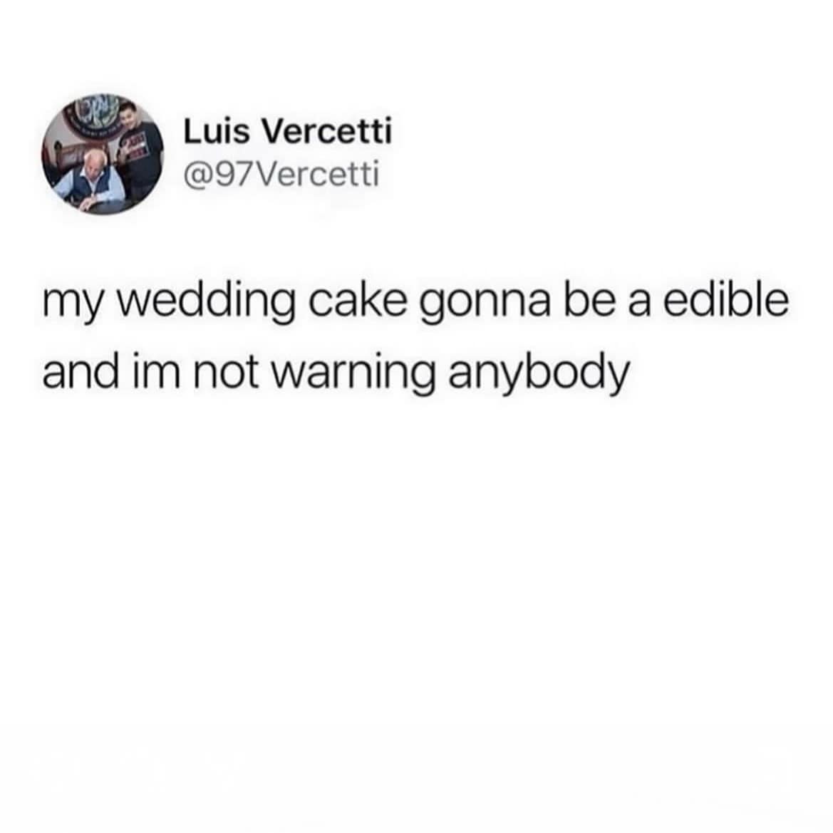 my wedding cake gonna be a edible and im not warning anybody