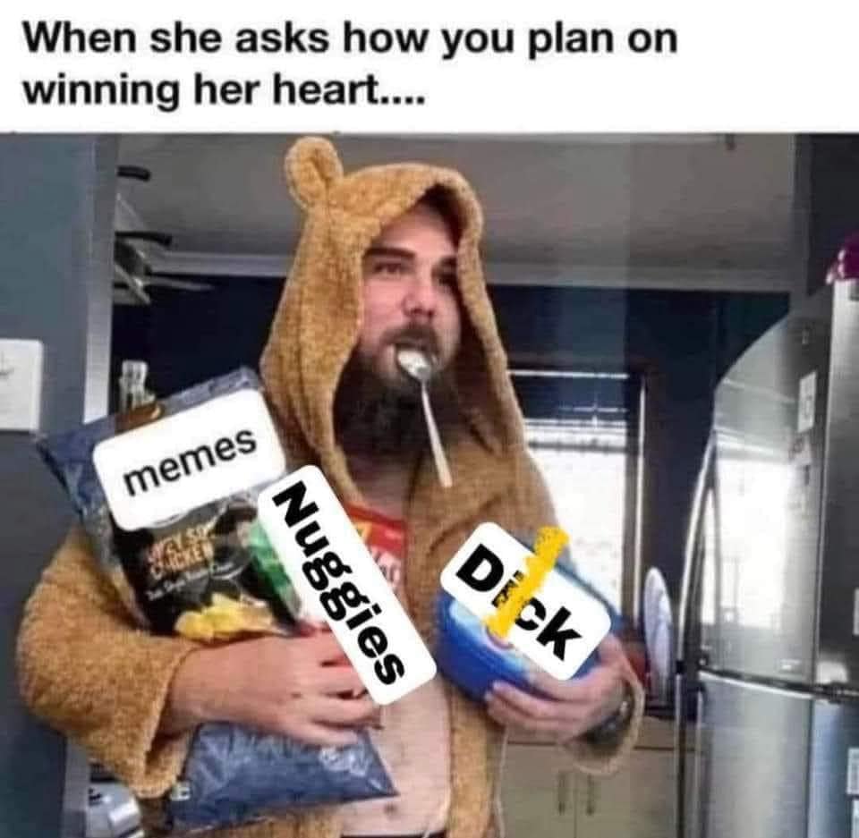 When she asks how you plan on winning her heart....