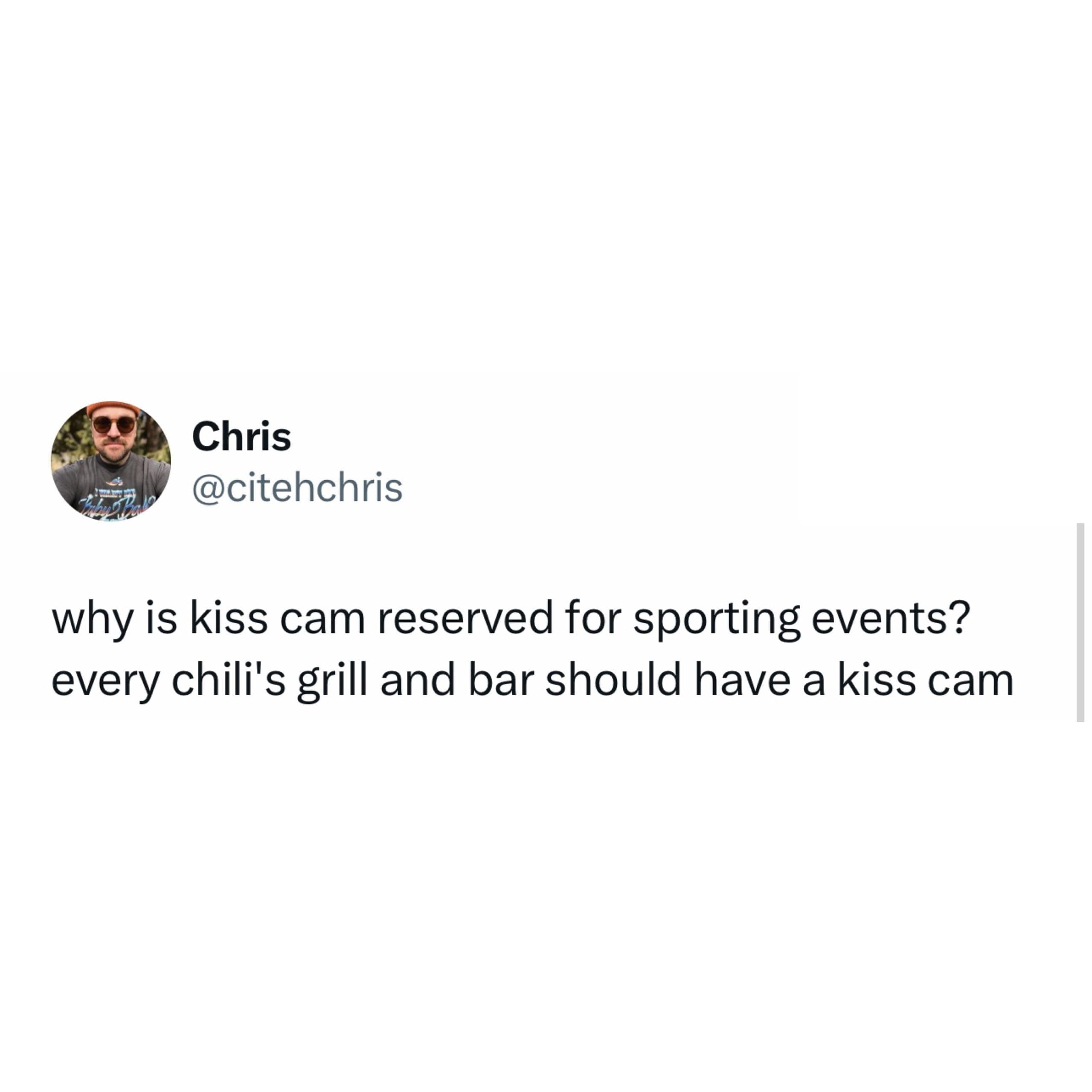 why is kiss cam reserved for sporting events? every chili's grill and bar should have a kiss cam
