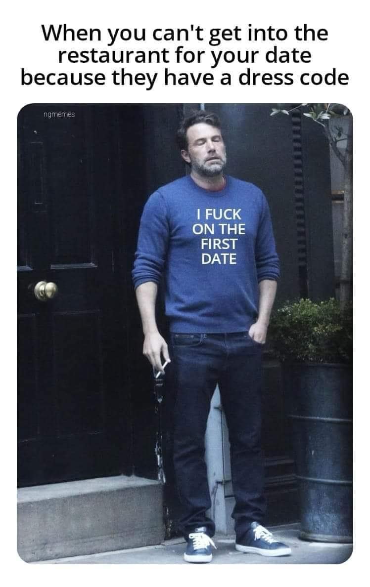 When you can't get into the restaurant for your date because they have a dress code