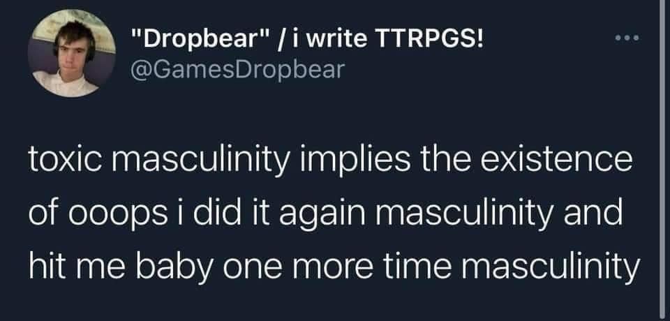 toxic masculinity implies the existence of ooops i did it again masculinity and hit me baby one more time masculinity