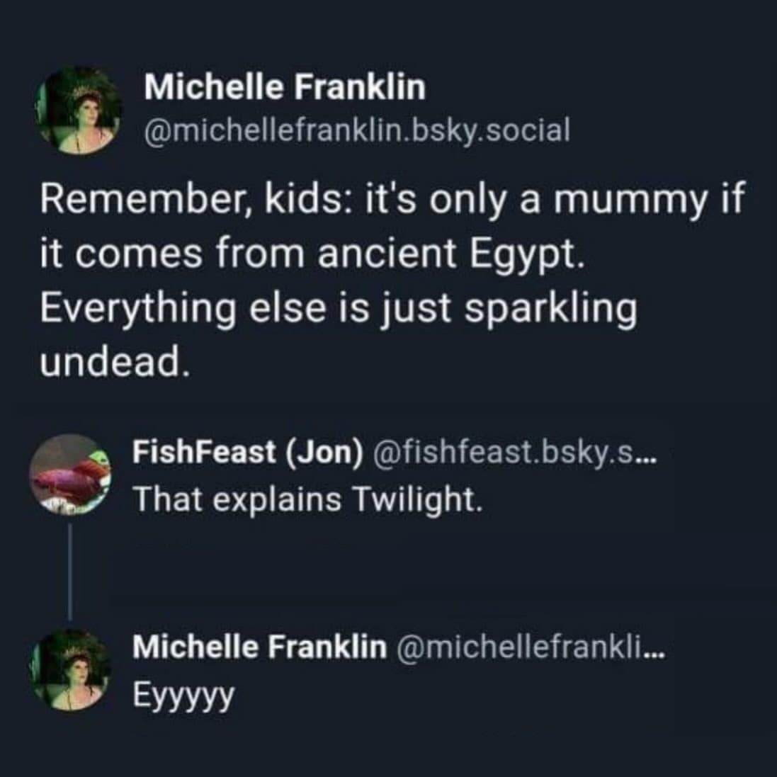 Remember, kids: it's only a mummy if it comes from ancient Egypt. Everything else is just sparkling undead.