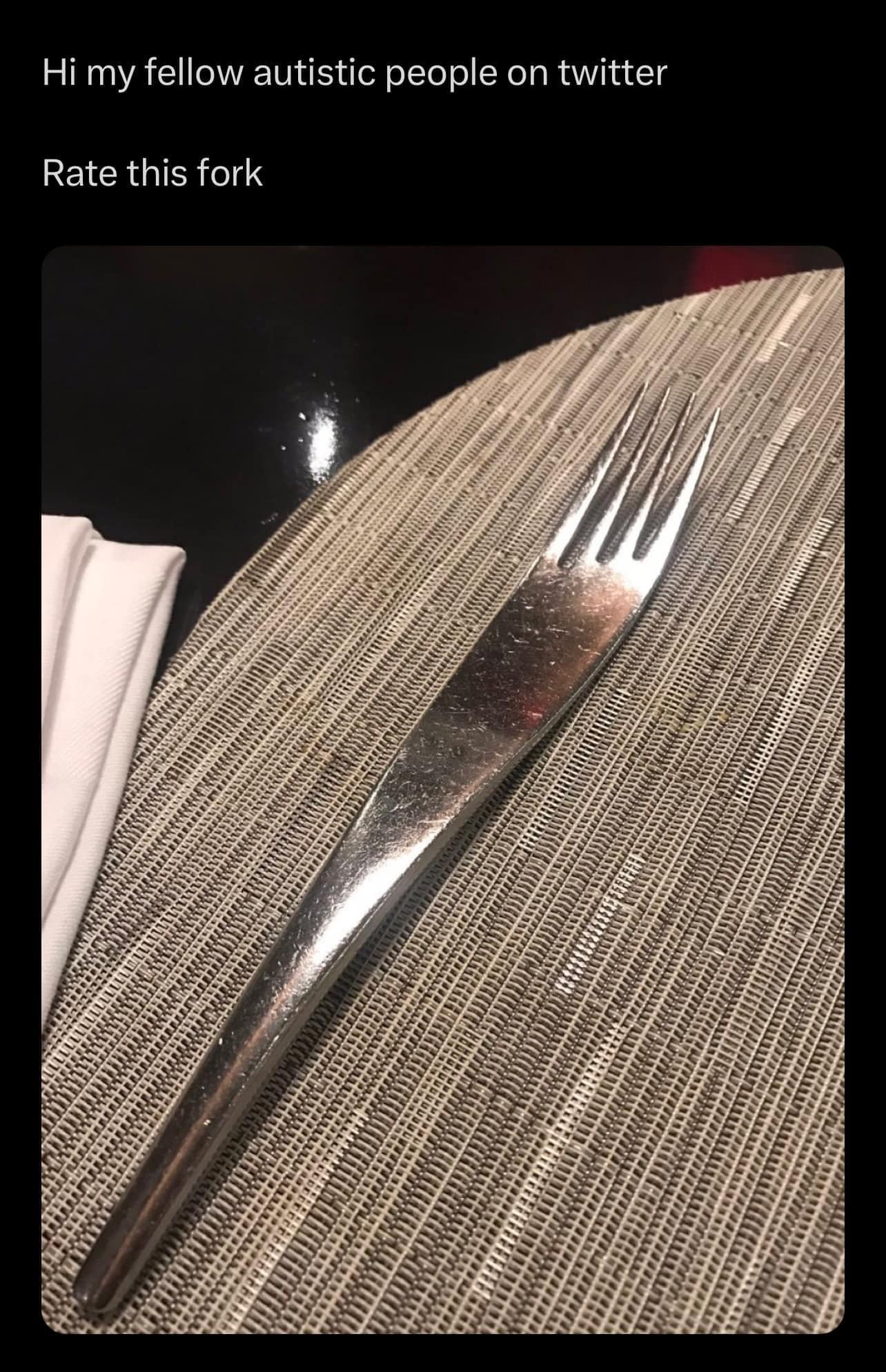 Hi my fellow autistic people on twitter Rate this fork