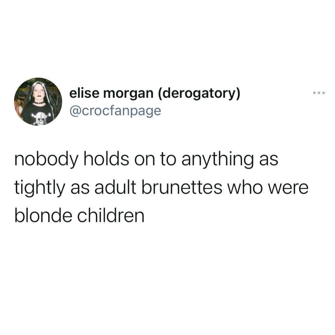 nobody holds on to anything as tightly as adult brunettes who were blonde children
