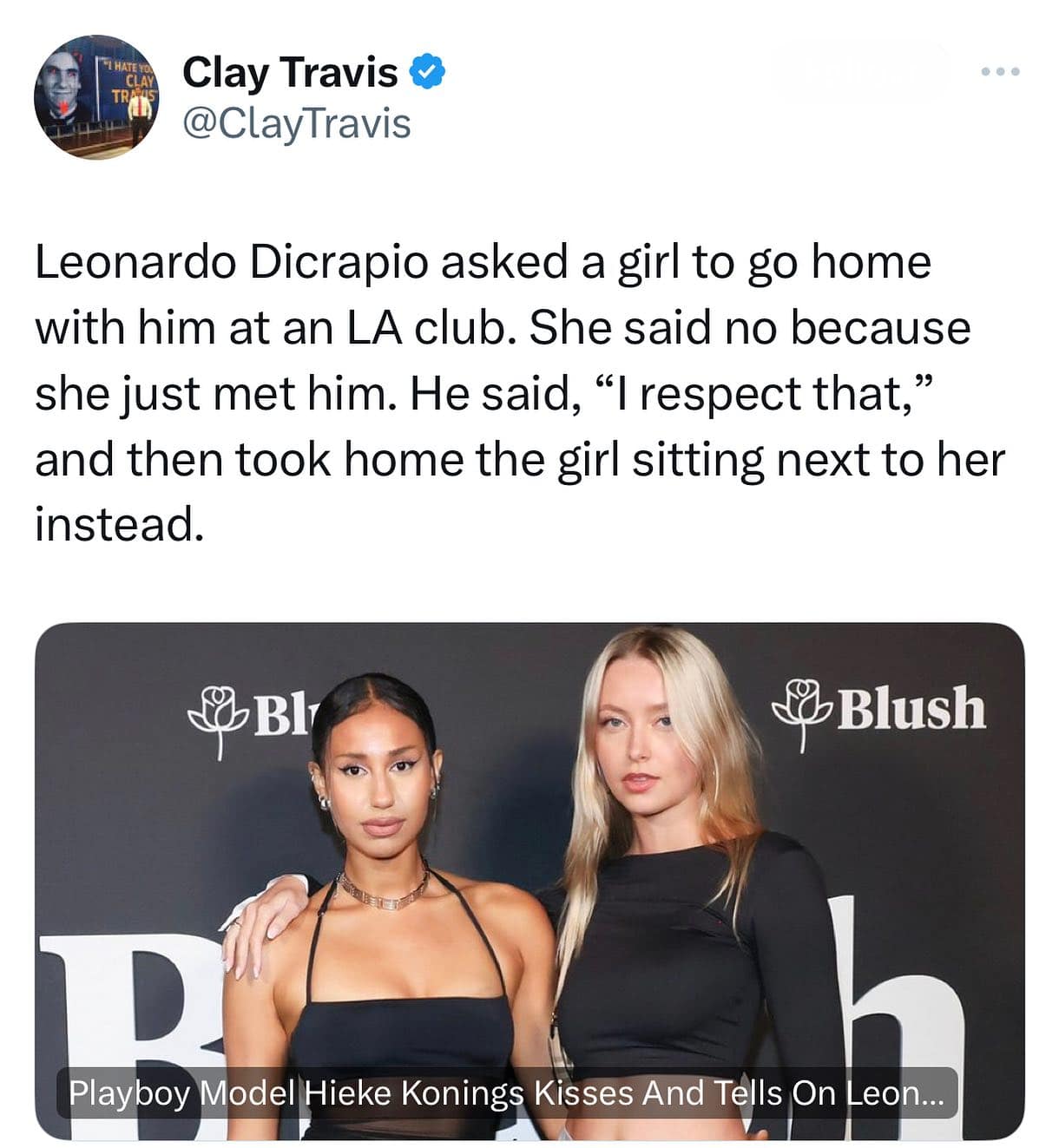 Leonardo Dicrapio asked a girl to go home with him at an LA club. She said no because she just met him. He said, "I respect that," and then took home the girl sitting next to her instead.