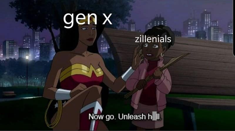 gen x zillenials Now go. Unleash h