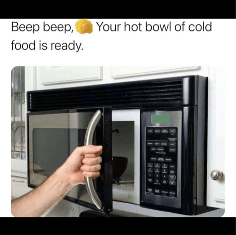 Beep beep, food is ready. Your hot bowl of cold
