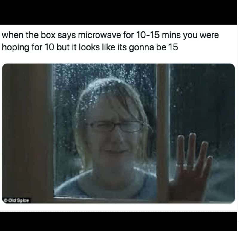 when the box says microwave for 10-15 mins you were hoping for 10 but it looks like its gonna be 15