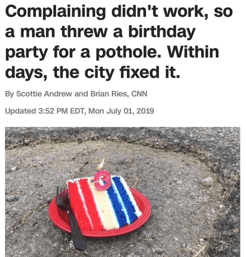 Complaining didn't work, so a man threw a birthday party for a pothole. Within days, the city fixed it.