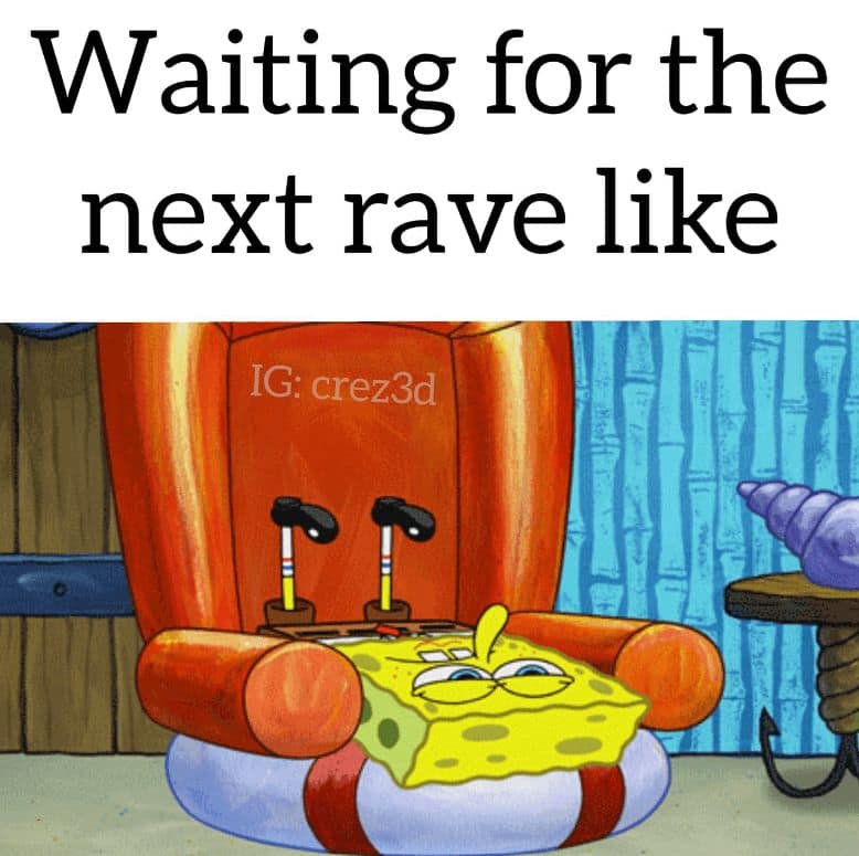 Waiting for the next rave like