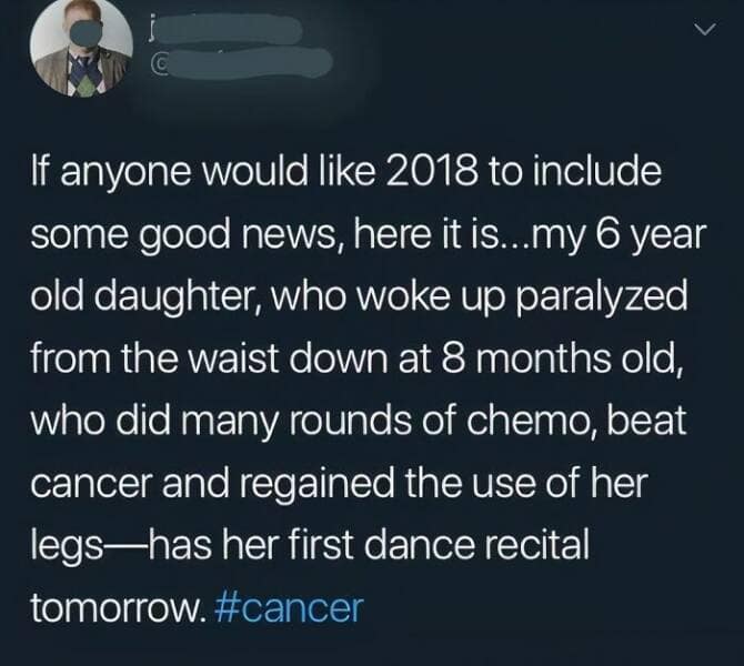 If anyone would like 2018 to include some good news, here it is...my 6 year old daughter, who woke up paralyzed from the waist down at 8 months old, who did many rounds of chemo, beat cancer and regained the use of her legs—has her first dance recital tomorrow.