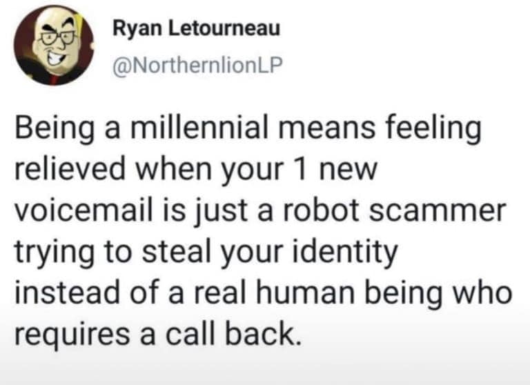 Being a millennial means feeling relieved when your 1 new voicemail is just a robot scammer trying to steal your identity instead of a real human being who requires a call back.