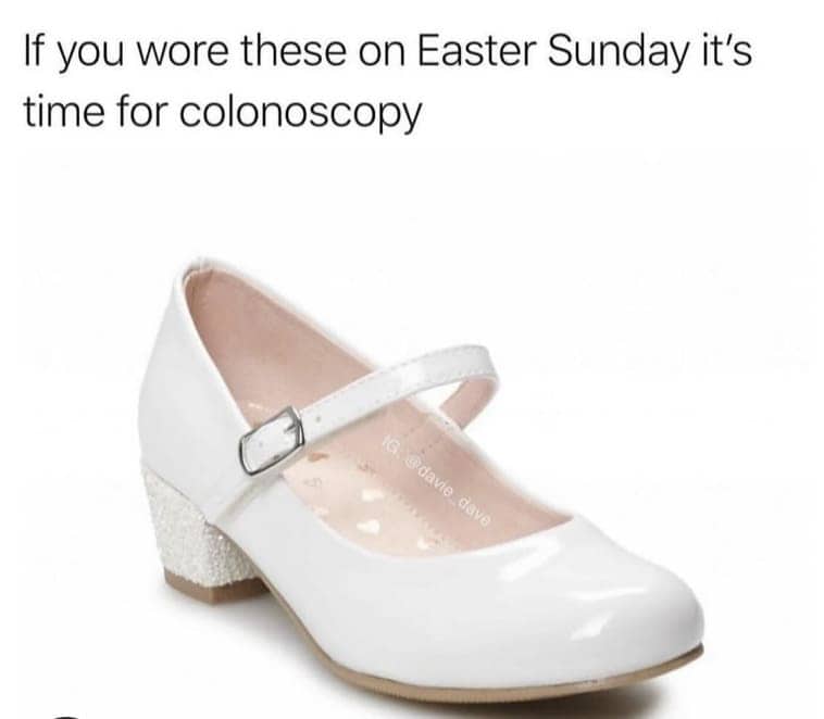 If you wore these on Easter Sunday it's time for colonoscopy