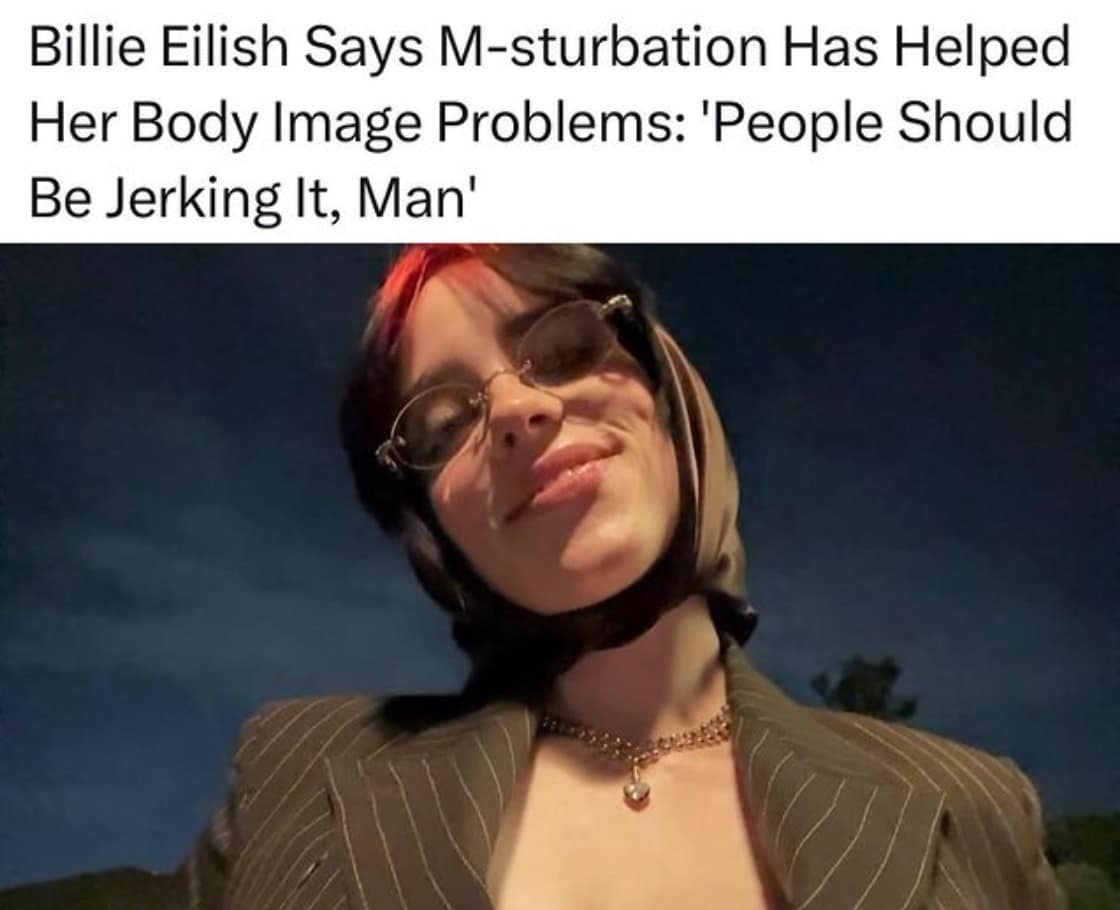 billie eilish memes, Billie eilish mirror memes, Billie Eilish masturbation, Billie Eilish funny memes, Billie Eilish jokes, Billie Eilish humor