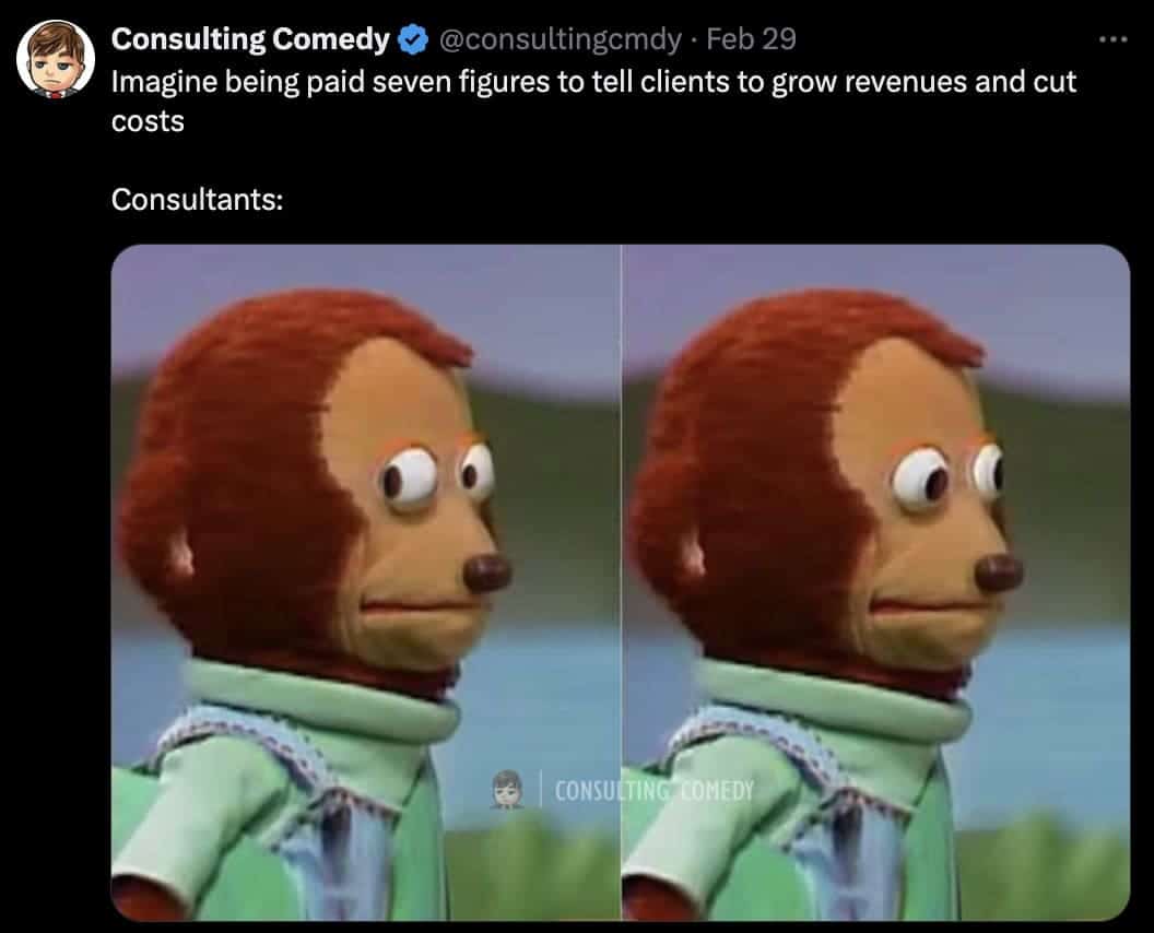 consulting memes, consultant memes, Consultant humor, Business culture satire, workplace satire, corporate culture humor, consulting jokes, funny consulting content