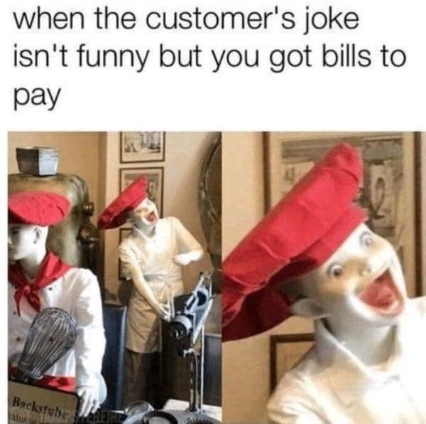 restaurant memes, server memes, Waiter/Waitress memes, Food service memes, Restaurant rush memes, Cooking memes, unny customer requests memes, Entitled customer memes