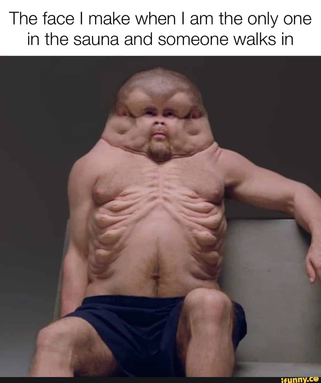 The face I make when I am the only one in the sauna and someone walks in