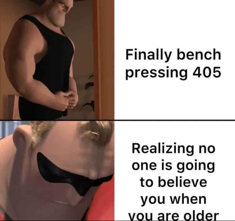 Finally bench pressing 405 Realizing no one is going to believe you when vou are older