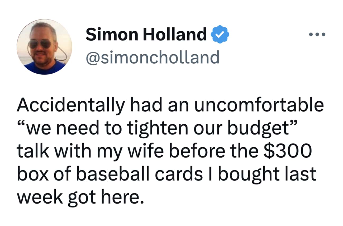 Accidentally had an uncomfortable "we need to tighten our budget" talk with my wife before the $300 box of baseball cards I bought last week got here.
