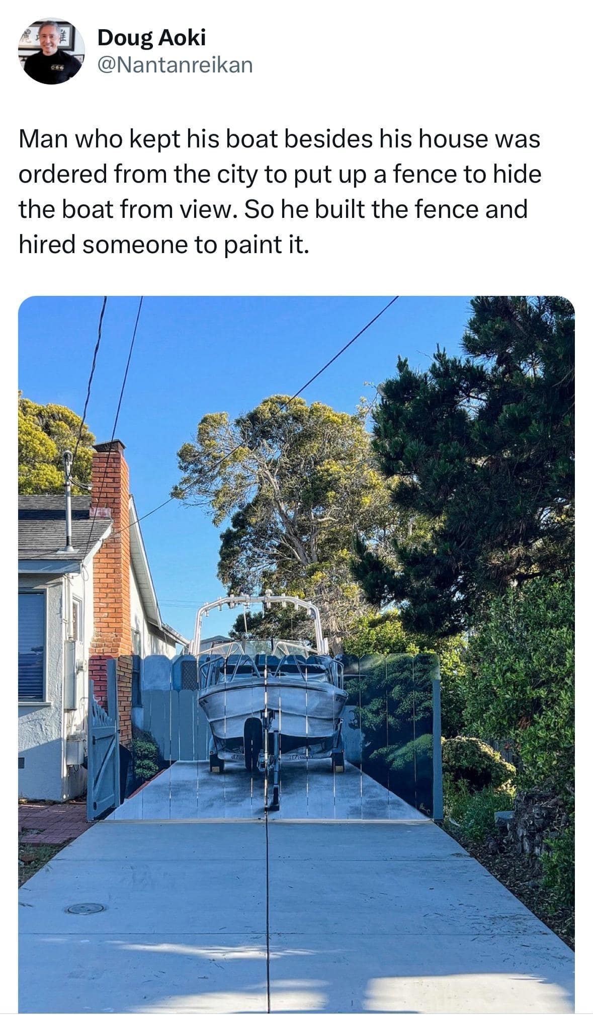 funny memes. Man who kept his boat besides his house was ordered from the city to put up a fence to hide the boat from view. So he built the fence and hired someone to paint it.