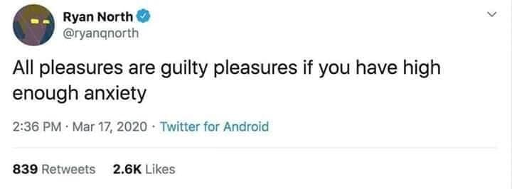 funny memes. All pleasures are guilty pleasures if you have high enough anxiety