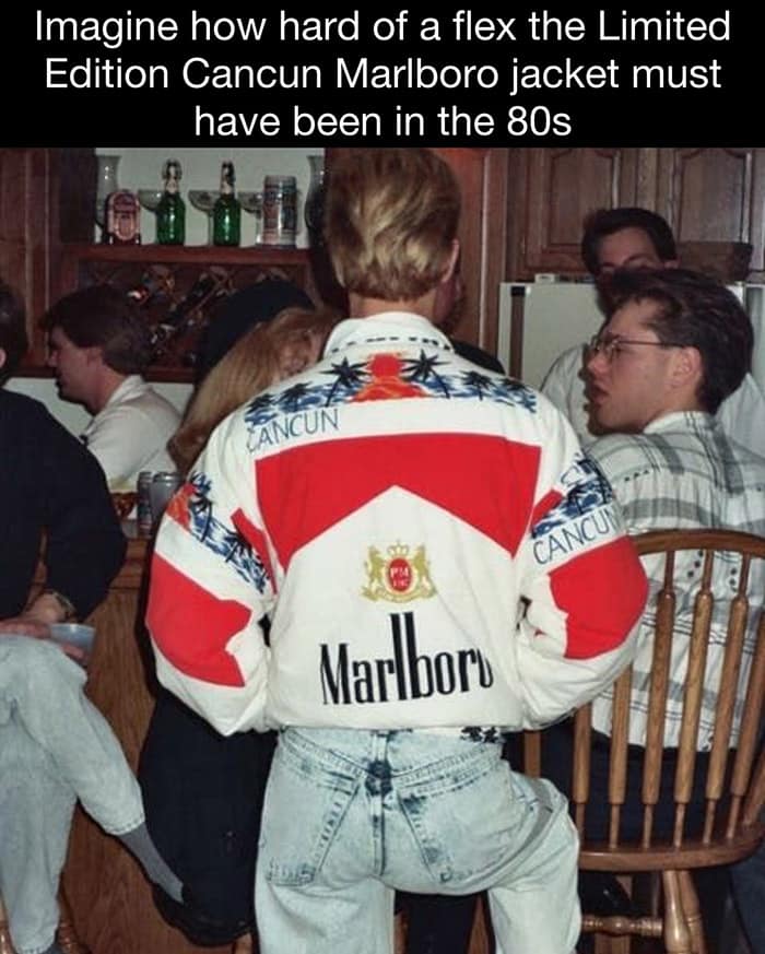 funny memes. Imagine how hard of a flex the Limited Edition Cancun Marlboro jacket must have been in the 80s