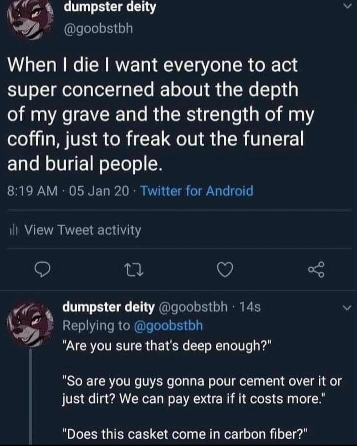 funny memes. When I die I want everyone to act super concerned about the depth of my grave and the strength of my coffin, just to freak out the funeral and burial people.
