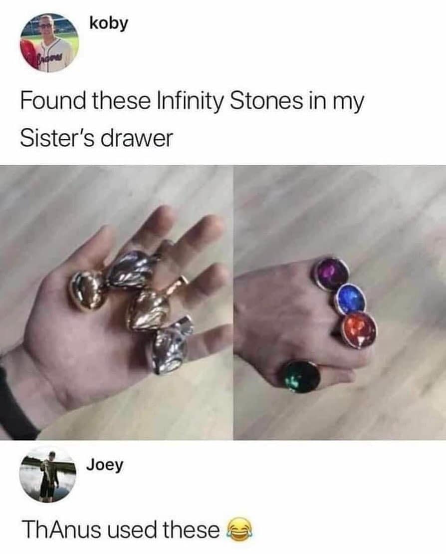 funny memes. Found these Infinity Stones in my Sister's drawer