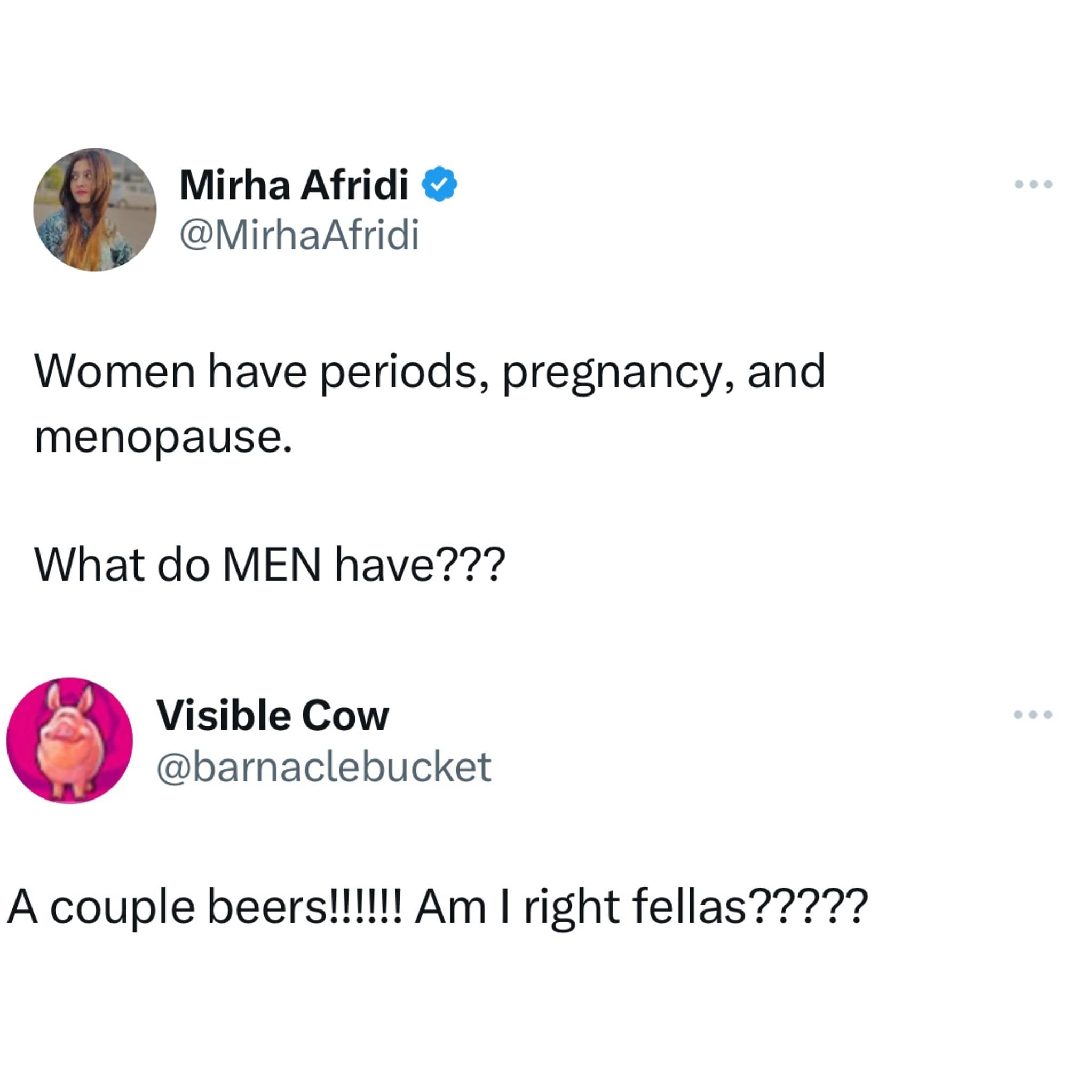 funny pics. Women have periods, pregnancy, and menopause. What do MEN have???