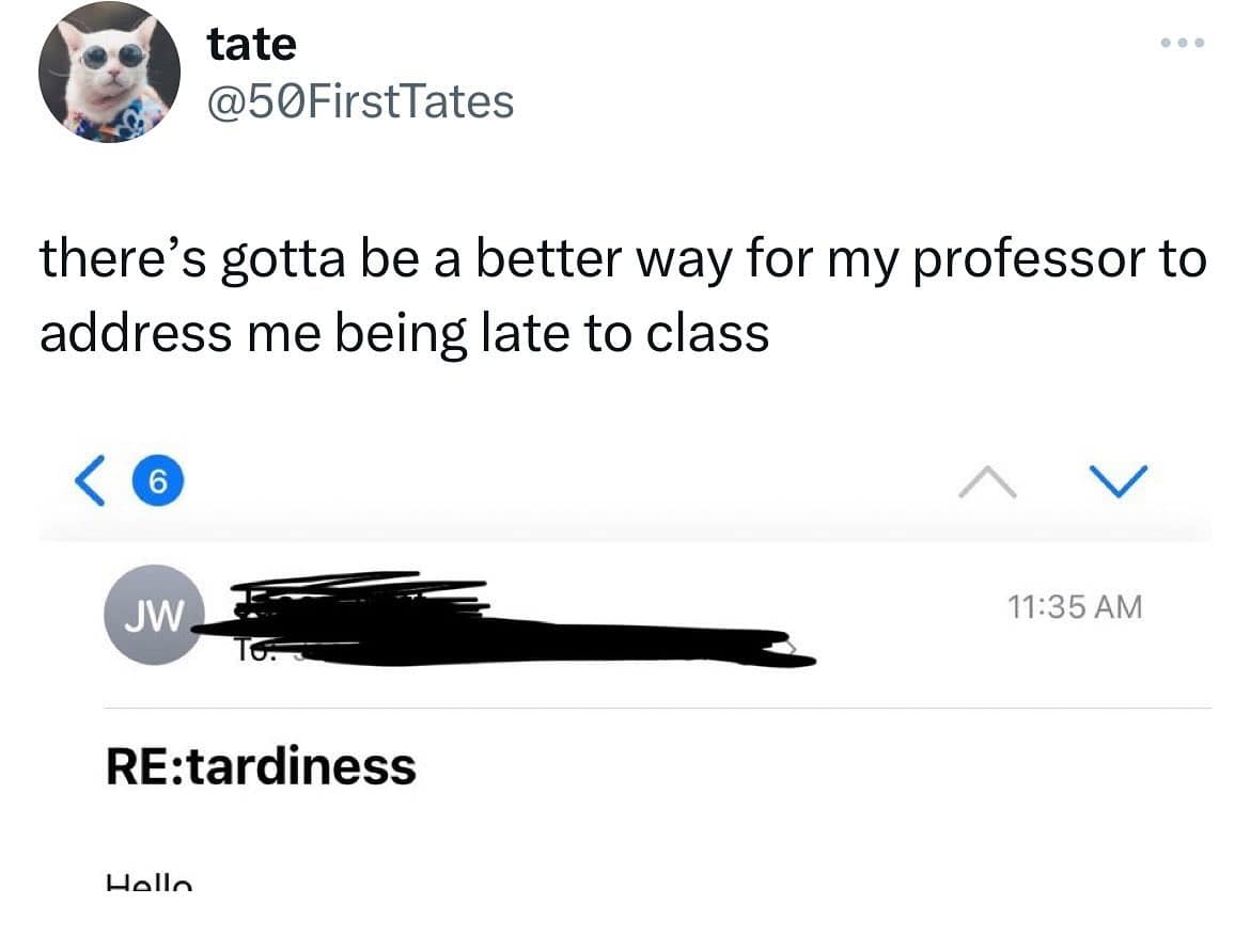 funny pics. there's gotta be a better way for my professor to address me being late to class. RE:tardiness