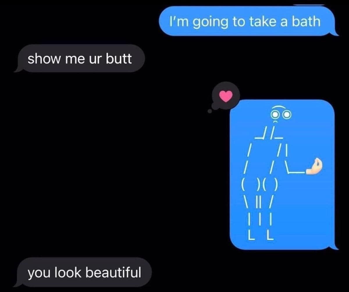 funny pics. I'm going to take a bath show me ur butt you look beautiful