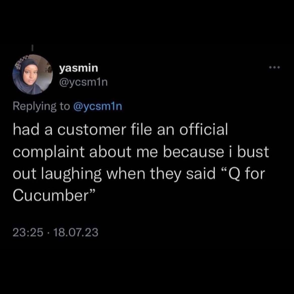 funny pics. had a customer file an official complaint about me because i bust out laughing when they said "Q for Cucumber"