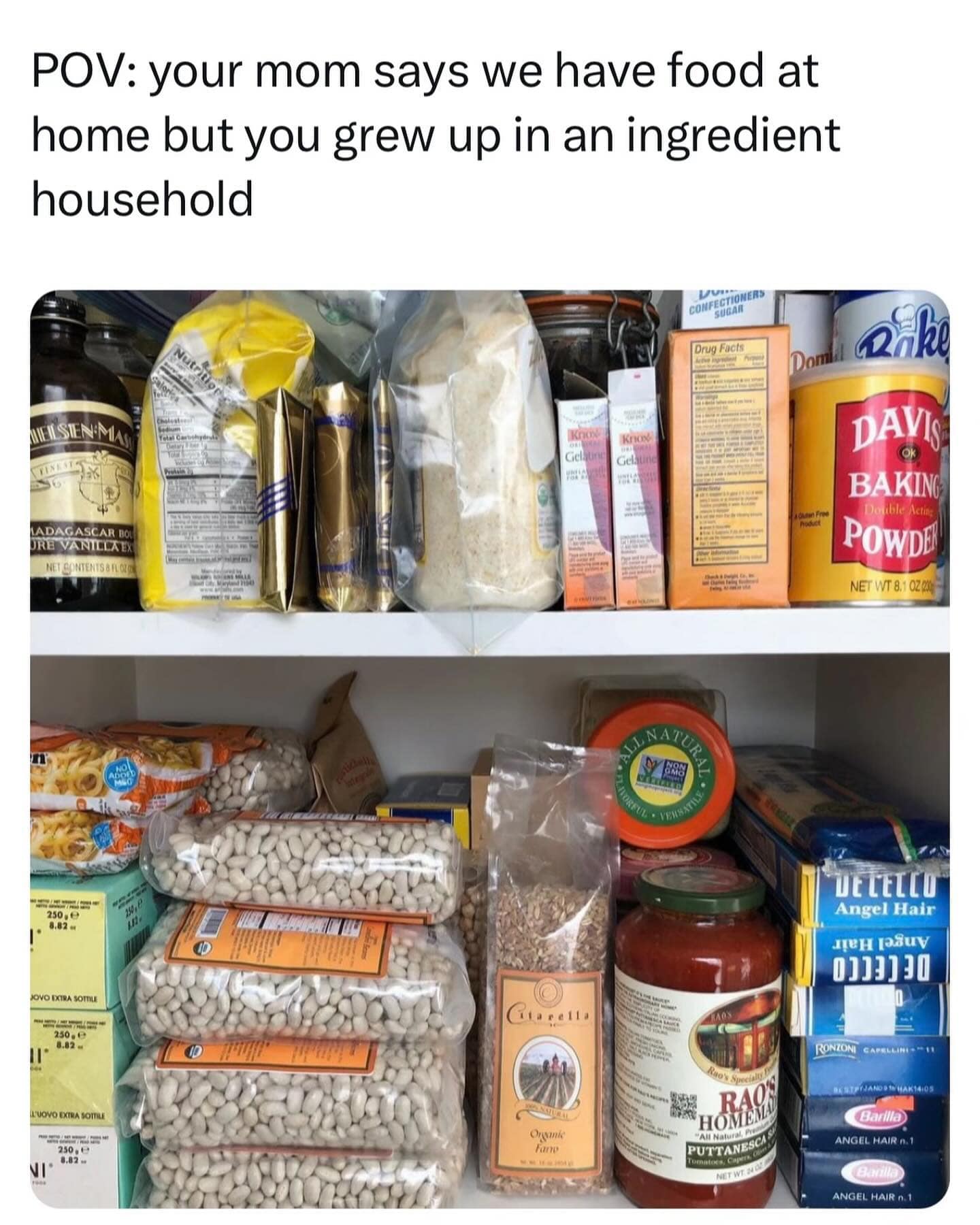 funny pics. POV: your mom says we have food at home but you grew up in an ingredient household