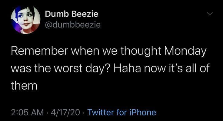 Remember when we thought Monday was the worst day? Haha now it's all of them