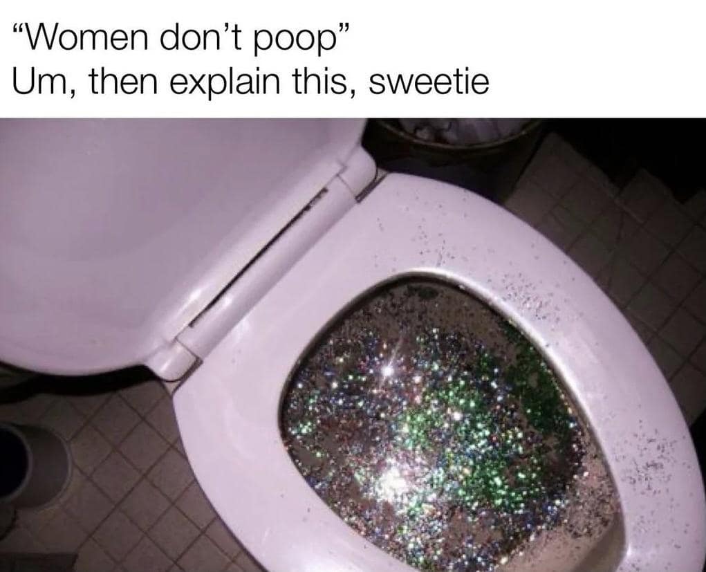 funny pics. "Women don't poop" Um, then explain this, sweetie