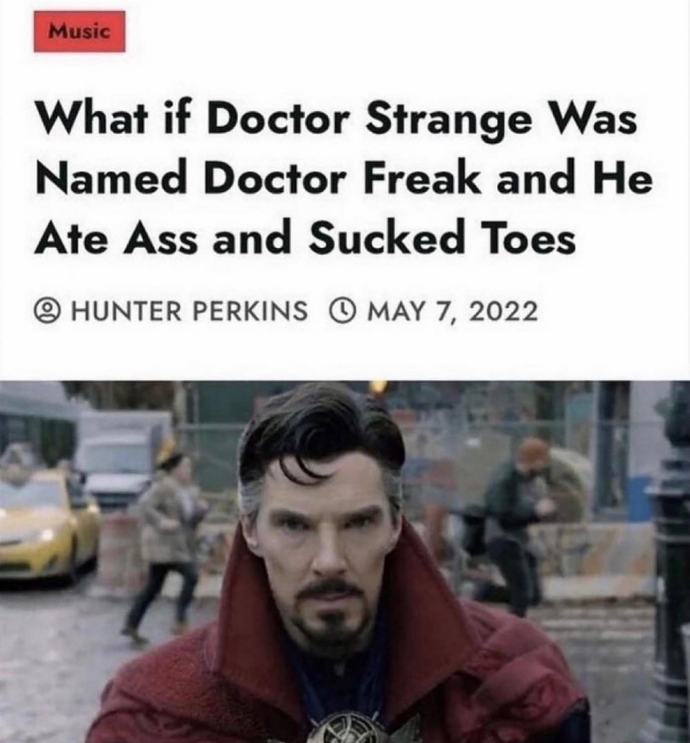 funny pics. What if Doctor Strange Was Named Doctor Freak and He Ate Ass and Sucked Toes