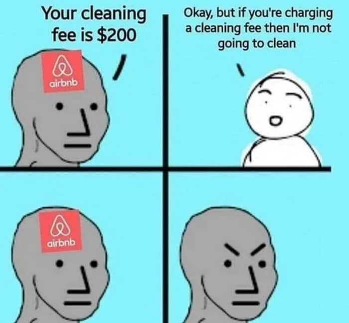 funny pics. Your cleaning fee is $200 Okay, but if you're charging a cleaning fee then I'm not going to clean