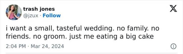 happy memes. i want a small, tasteful wedding. no family. no friends. no groom. just me eating a big cake