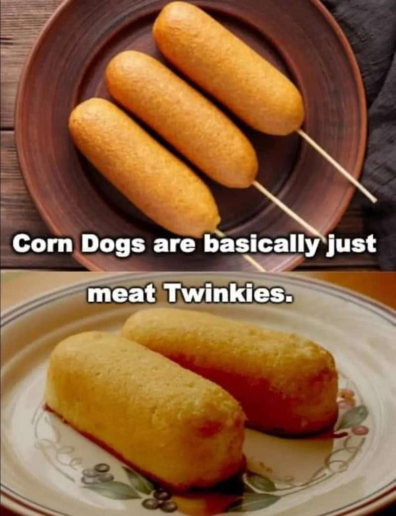 hotdog memes. Corn Dogs are basically just meat Twinkies.