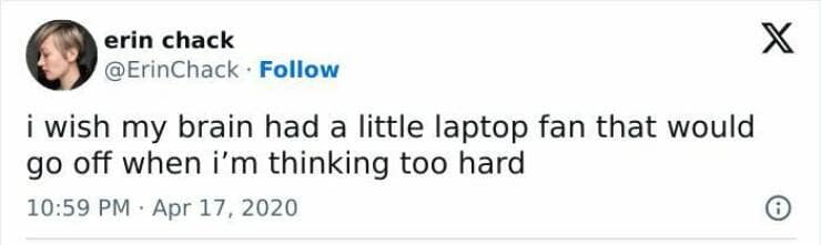 it memes. i wish my brain had a little laptop fan that would go off when i'm thinking too hard