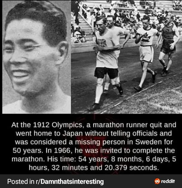 men being chaotic. At the 1912 Olympics, a marathon runner quit and went home to Japan without telling officials and was considered a missing person in Sweden for 50 years.