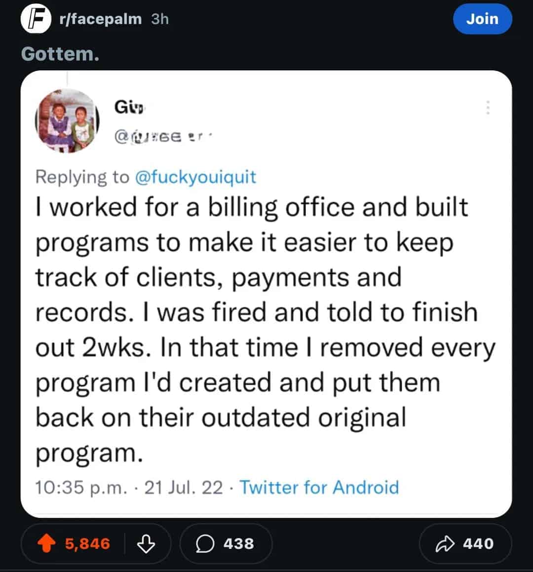 men being chaotic. I worked for a billing office and built programs to make it easier to keep track of clients, payments and records. I was fired and told to finish out 2wks. In that time I removed every program l'd created and put them back on their