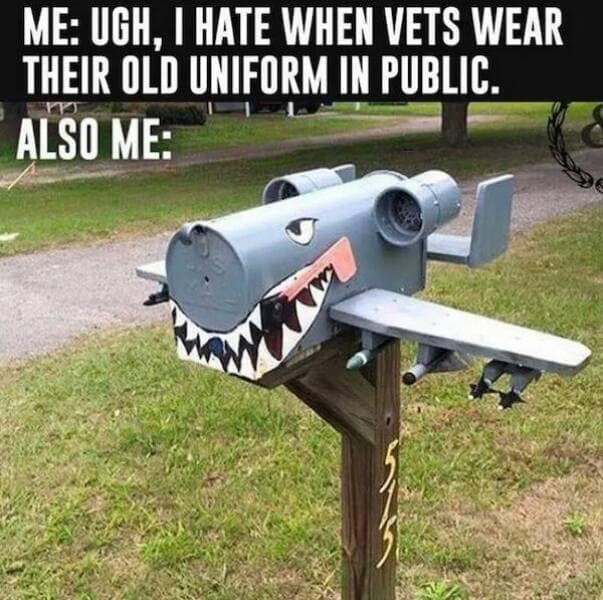 military memes. ME: UGH, I HATE WHEN VETS WEAR THEIR OLD UNIFORM IN PUBLIC. ALSO ME: