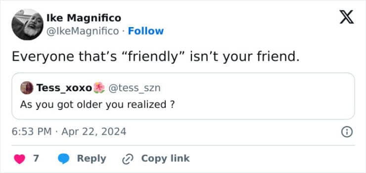 Everyone that's "friendly" isn't your friend.