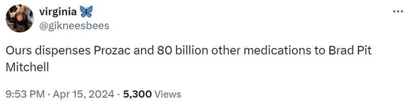 Ours dispenses Prozac and 80 billion other medications to Brad Pit Mitchell