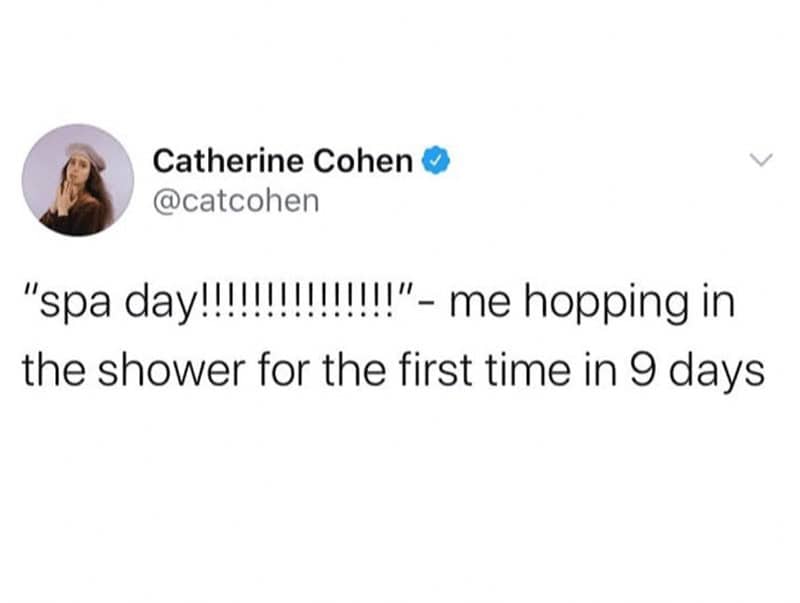 self care memes. "spa day!!!!!!!!!!!!!!!" - me hopping in the shower for the first time in 9 days