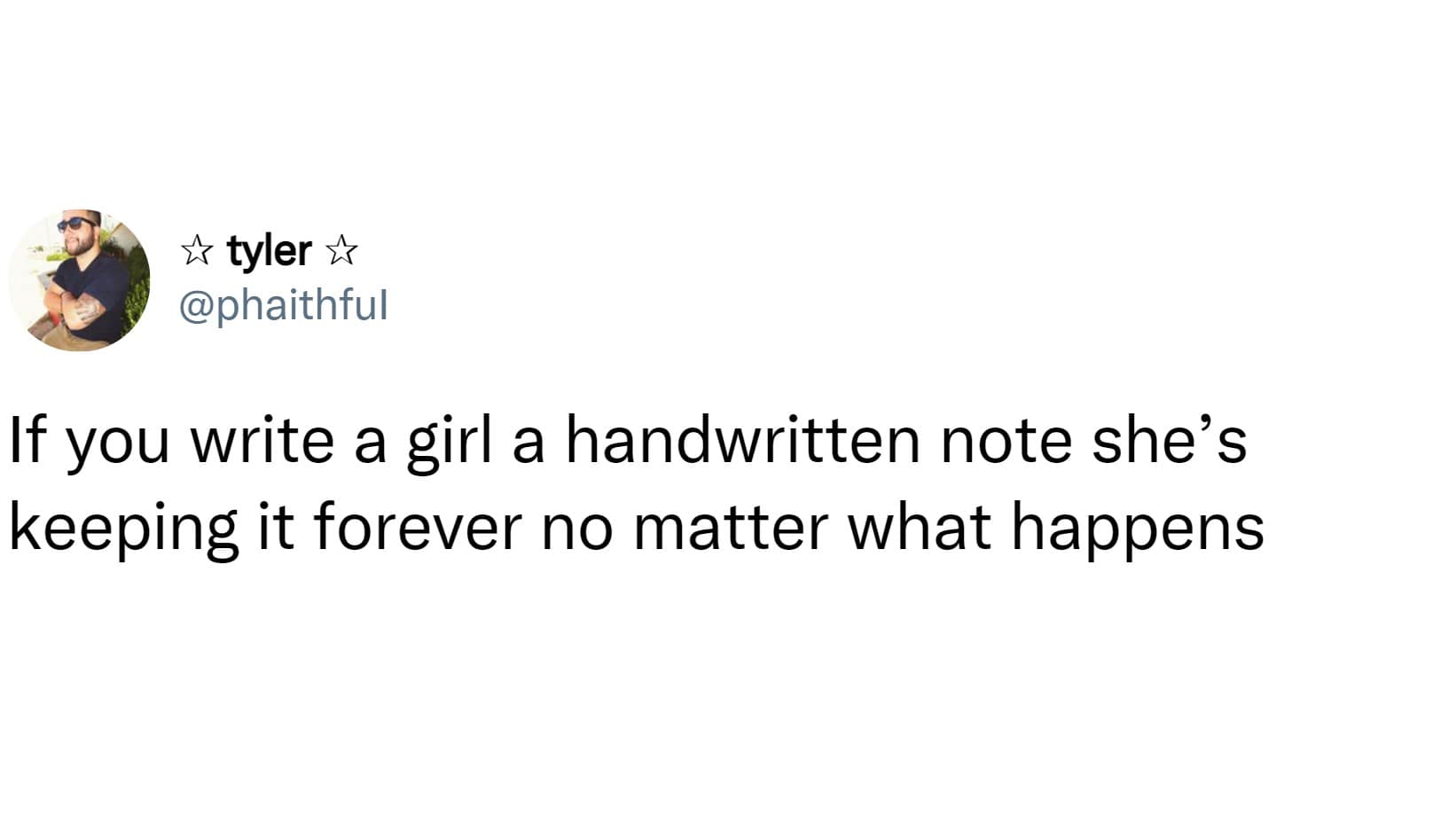 If you write a girl a handwritten note she's keeping it forever no matter what happens